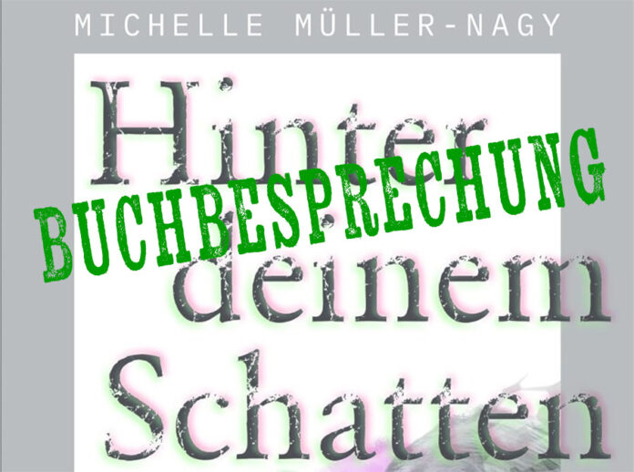 Buchbesprechung: Hinter deinem Schatten von Michelle Müller-Nagy
