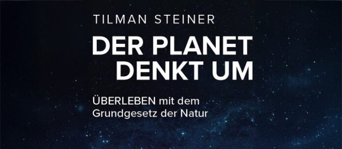 Buchrezension: Der Planet denkt um – Überleben mit dem Grundgesetz der Natur von Tilman Steiner